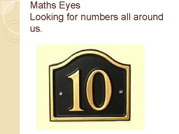 Maths Eyes Looking for numbers all around us. 