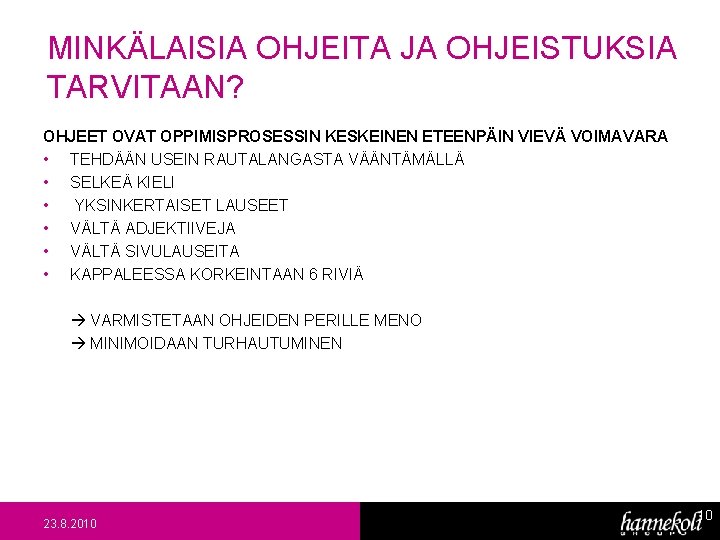 MINKÄLAISIA OHJEITA JA OHJEISTUKSIA TARVITAAN? OHJEET OVAT OPPIMISPROSESSIN KESKEINEN ETEENPÄIN VIEVÄ VOIMAVARA • TEHDÄÄN