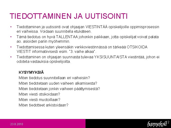 TIEDOTTAMINEN JA UUTISOINTI • • Tiedottaminen ja uutisointi ovat ohjaajan VIESTINTÄÄ opiskelijoille oppimisprosessin eri