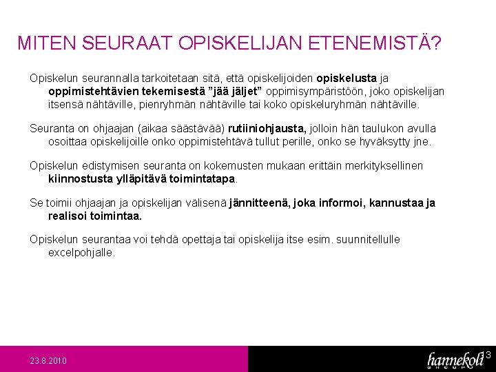 MITEN SEURAAT OPISKELIJAN ETENEMISTÄ? Opiskelun seurannalla tarkoitetaan sitä, että opiskelijoiden opiskelusta ja oppimistehtävien tekemisestä