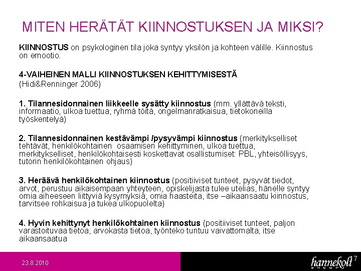 MITEN HERÄTÄT KIINNOSTUKSEN JA MIKSI? KIINNOSTUS on psykologinen tila joka syntyy yksilön ja kohteen