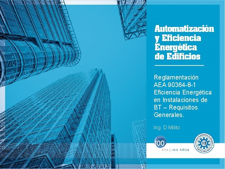 Reglamentación AEA 90364 -8 -1 Eficiencia Energética en Instalaciones de BT – Requisitos Generales.