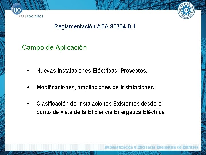 Reglamentación AEA 90364 -8 -1 Campo de Aplicación • Nuevas Instalaciones Eléctricas. Proyectos. •