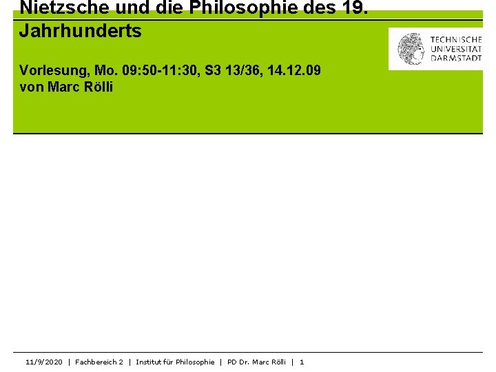 Nietzsche und die Philosophie des 19. Jahrhunderts Vorlesung, Mo. 09: 50 -11: 30, S