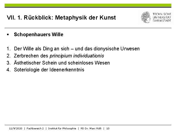 VII. 1. Rückblick: Metaphysik der Kunst § Schopenhauers Wille 1. 2. 3. 4. Der