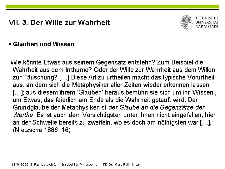 VII. 3. Der Wille zur Wahrheit § Glauben und Wissen „Wie könnte Etwas aus