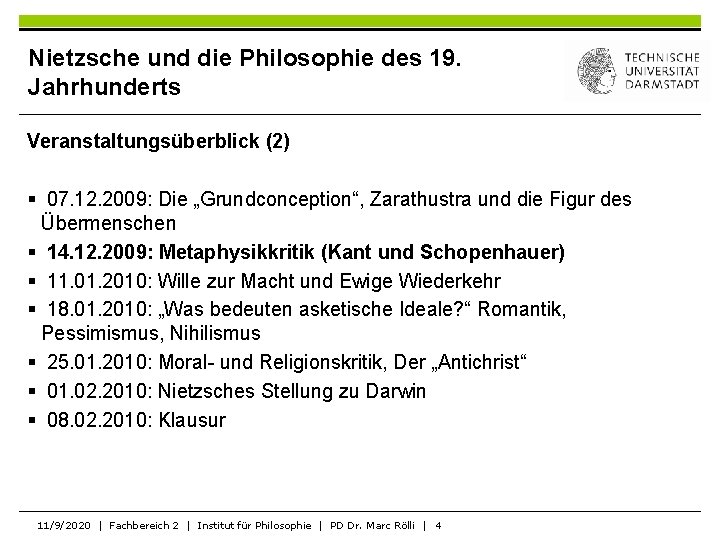Nietzsche und die Philosophie des 19. Jahrhunderts Veranstaltungsüberblick (2) § 07. 12. 2009: Die