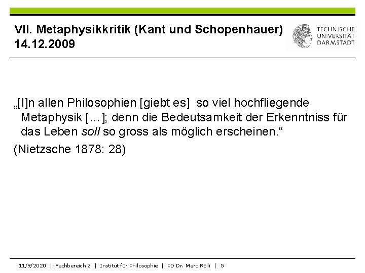 VII. Metaphysikkritik (Kant und Schopenhauer) 14. 12. 2009 „[I]n allen Philosophien [giebt es] so