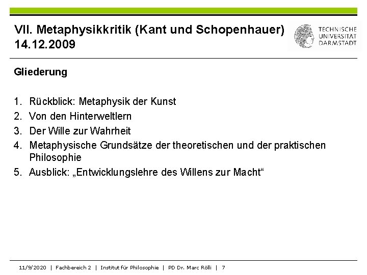 VII. Metaphysikkritik (Kant und Schopenhauer) 14. 12. 2009 Gliederung 1. 2. 3. 4. Rückblick: