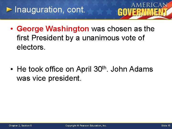 Inauguration, cont. • George Washington was chosen as the first President by a unanimous