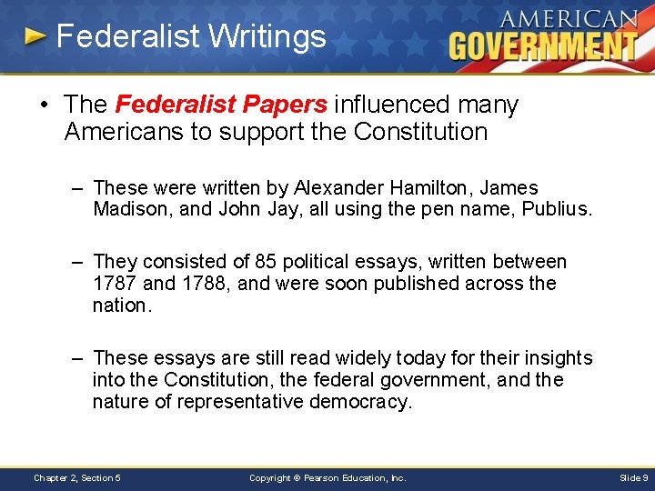 Federalist Writings • The Federalist Papers influenced many Americans to support the Constitution –
