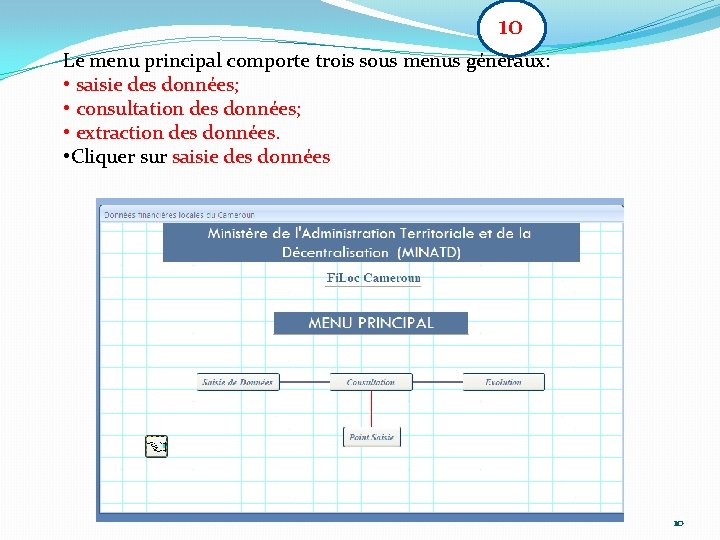 10 Le menu principal comporte trois sous menus généraux: • saisie des données; •