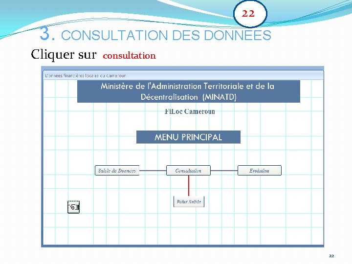22 3. CONSULTATION DES DONNEES Cliquer sur consultation 22 