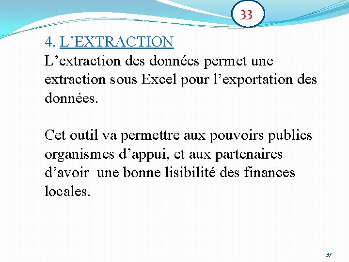 33 4. L’EXTRACTION L’extraction des données permet une extraction sous Excel pour l’exportation des