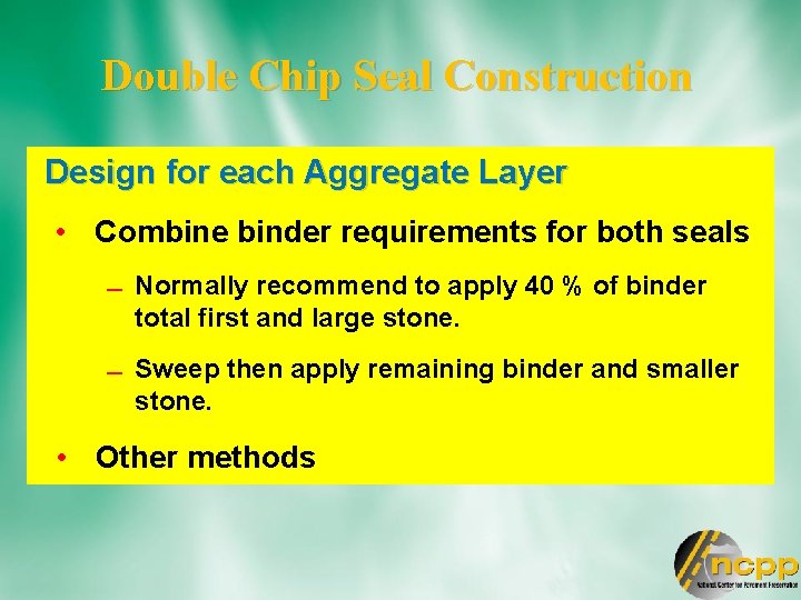 Double Chip Seal Construction Design for each Aggregate Layer • Combine binder requirements for
