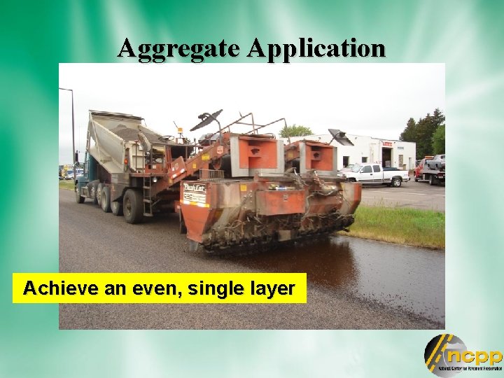 Aggregate Application Achieve an even, single layer 