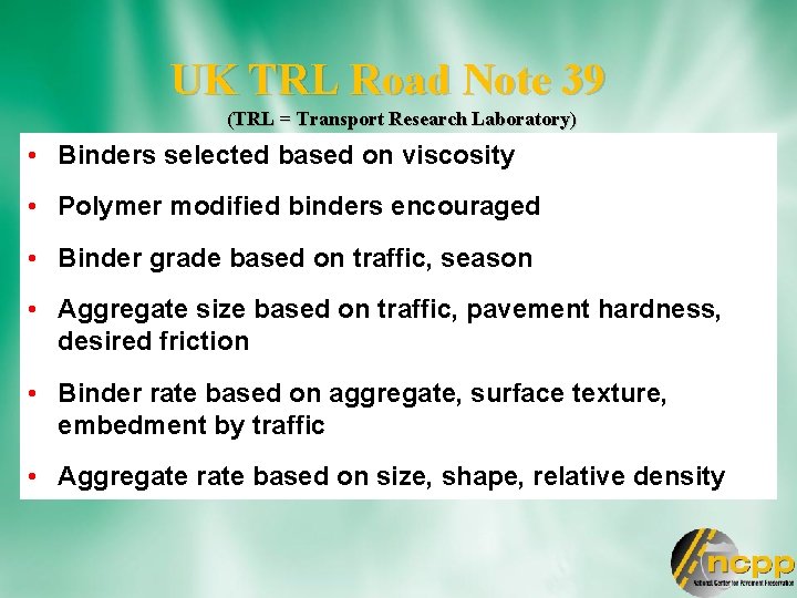 UK TRL Road Note 39 (TRL = Transport Research Laboratory) • Binders selected based