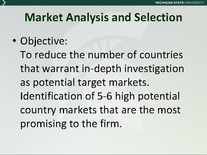 Market Analysis and Selection • Objective: To reduce the number of countries that warrant