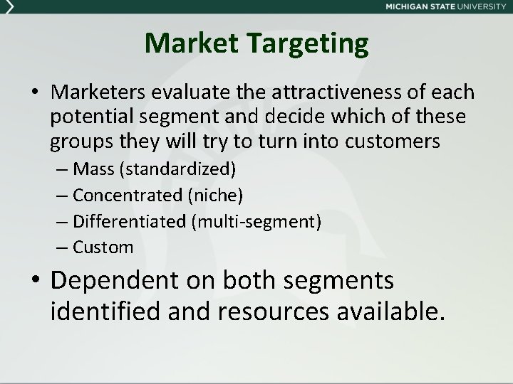 Market Targeting • Marketers evaluate the attractiveness of each potential segment and decide which