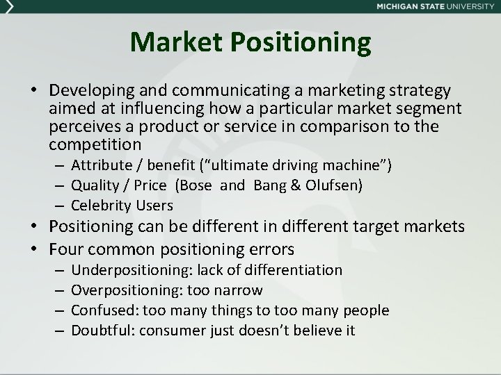 Market Positioning • Developing and communicating a marketing strategy aimed at influencing how a