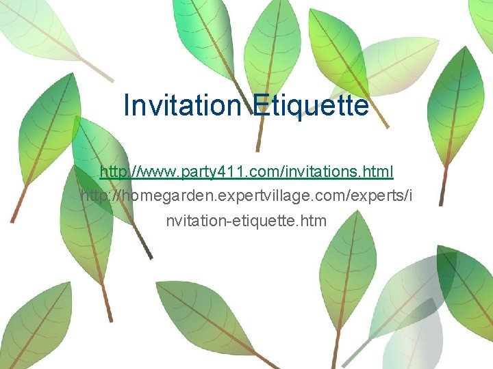 Invitation Etiquette http: //www. party 411. com/invitations. html http: //homegarden. expertvillage. com/experts/i nvitation-etiquette. htm