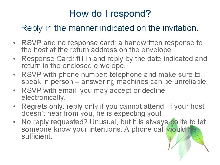 How do I respond? Reply in the manner indicated on the invitation. • RSVP