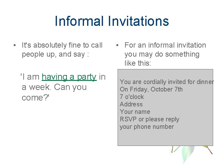 Informal Invitations • It's absolutely fine to call people up, and say : 'I