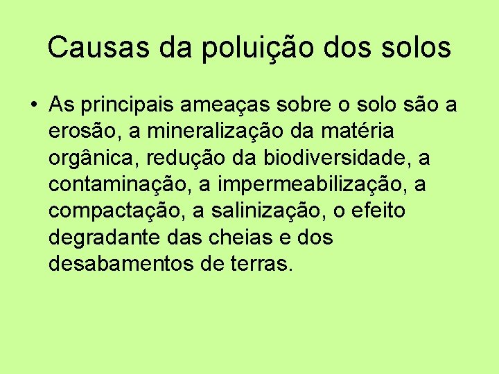 Causas da poluição dos solos • As principais ameaças sobre o solo são a