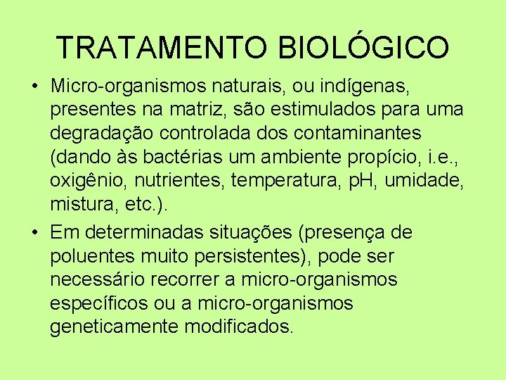 TRATAMENTO BIOLÓGICO • Micro-organismos naturais, ou indígenas, presentes na matriz, são estimulados para uma