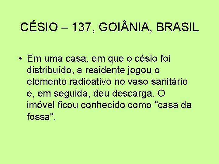 CÉSIO – 137, GOI NIA, BRASIL • Em uma casa, em que o césio