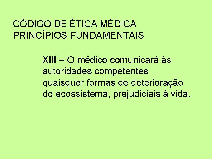 CÓDIGO DE ÉTICA MÉDICA PRINCÍPIOS FUNDAMENTAIS XIII – O médico comunicará às autoridades competentes