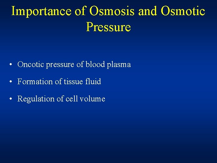 Importance of Osmosis and Osmotic Pressure • Oncotic pressure of blood plasma • Formation