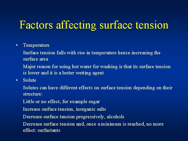 Factors affecting surface tension • Temperature Surface tension falls with rise in temperature hence