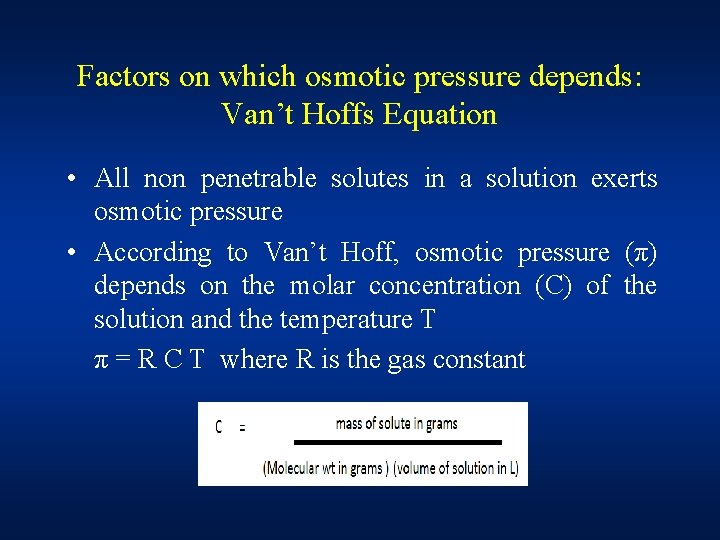 Factors on which osmotic pressure depends: Van’t Hoffs Equation • All non penetrable solutes