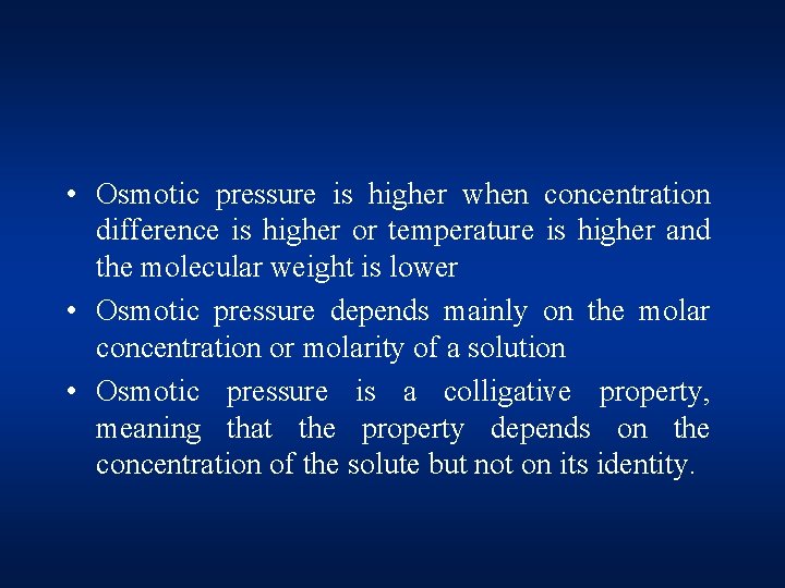  • Osmotic pressure is higher when concentration difference is higher or temperature is