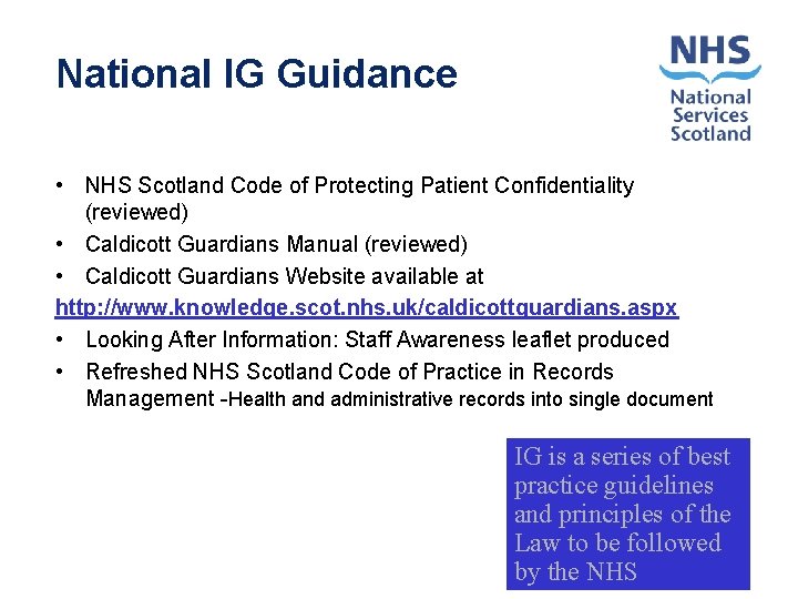 National IG Guidance • NHS Scotland Code of Protecting Patient Confidentiality (reviewed) • Caldicott