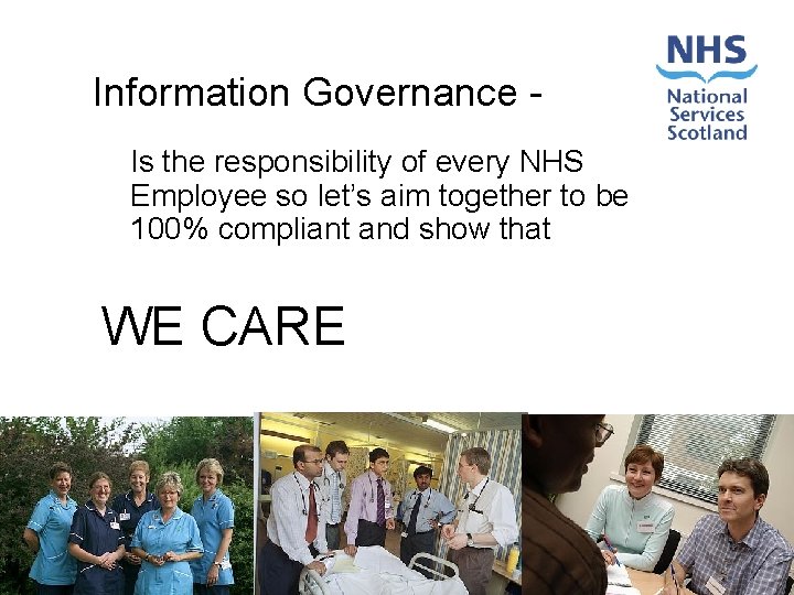 Information Governance Is the responsibility of every NHS Employee so let’s aim together to