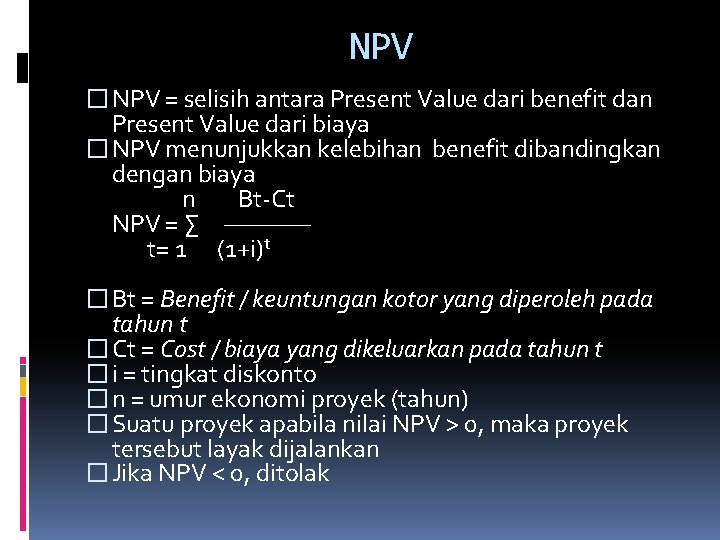 NPV � NPV = selisih antara Present Value dari benefit dan Present Value dari NPV � NPV = selisih antara Present Value dari benefit dan Present Value dari
