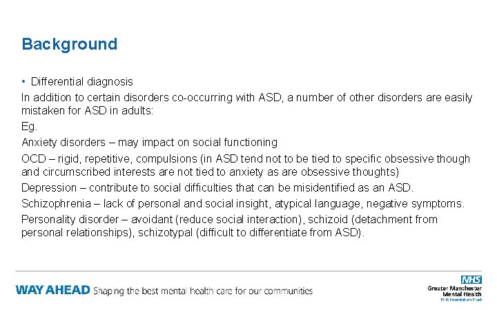 Background • Differential diagnosis In addition to certain disorders co-occurring with ASD, a number