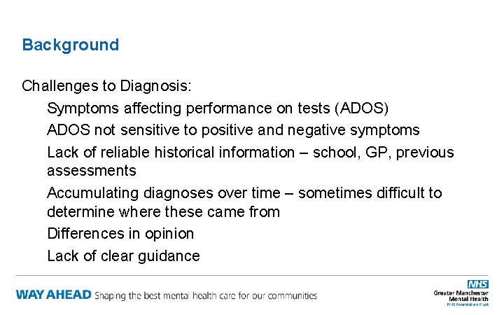 Background Challenges to Diagnosis: Symptoms affecting performance on tests (ADOS) ADOS not sensitive to