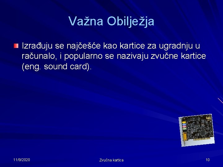 Važna Obilježja Izrađuju se najčešće kao kartice za ugradnju u računalo, i popularno se