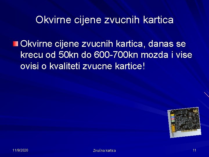 Okvirne cijene zvucnih kartica, danas se krecu od 50 kn do 600 -700 kn