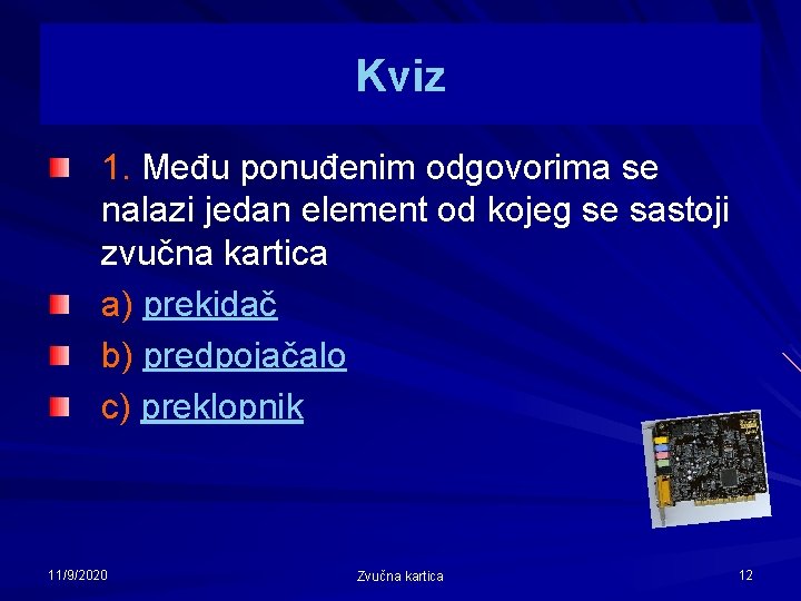 Kviz 1. Među ponuđenim odgovorima se nalazi jedan element od kojeg se sastoji zvučna