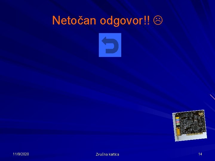 Netočan odgovor!! 11/9/2020 Zvučna kartica 14 