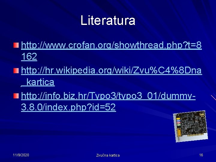 Literatura http: //www. crofan. org/showthread. php? t=8 162 http: //hr. wikipedia. org/wiki/Zvu%C 4%8 Dna