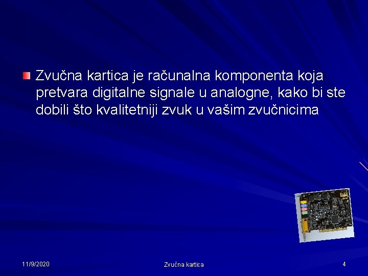 Zvučna kartica je računalna komponenta koja pretvara digitalne signale u analogne, kako bi ste