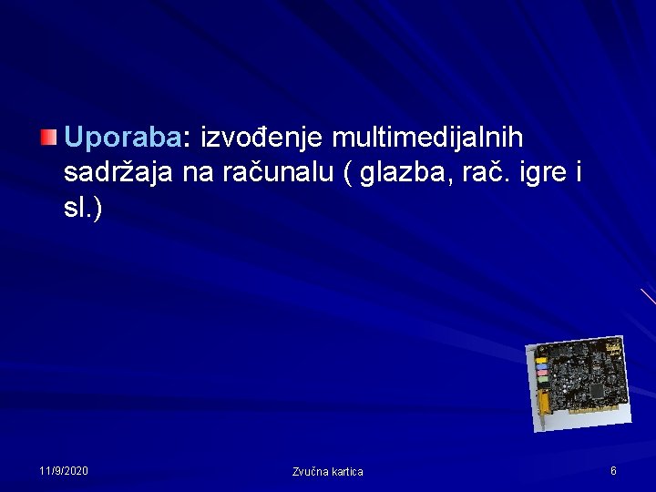Uporaba: izvođenje multimedijalnih sadržaja na računalu ( glazba, rač. igre i sl. ) 11/9/2020