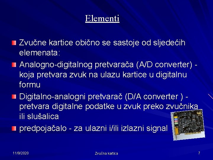Elementi Zvučne kartice obično se sastoje od sljedećih elemenata: Analogno-digitalnog pretvarača (A/D converter) koja