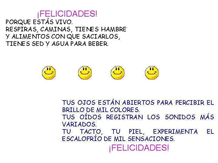 ¡FELICIDADES! PORQUE ESTÁS VIVO. RESPIRAS, CAMINAS, TIENES HAMBRE Y ALIMENTOS CON QUE SACIARLOS, TIENES