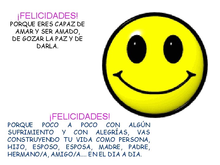 ¡FELICIDADES! PORQUE ERES CAPAZ DE AMAR Y SER AMADO, DE GOZAR LA PAZ Y